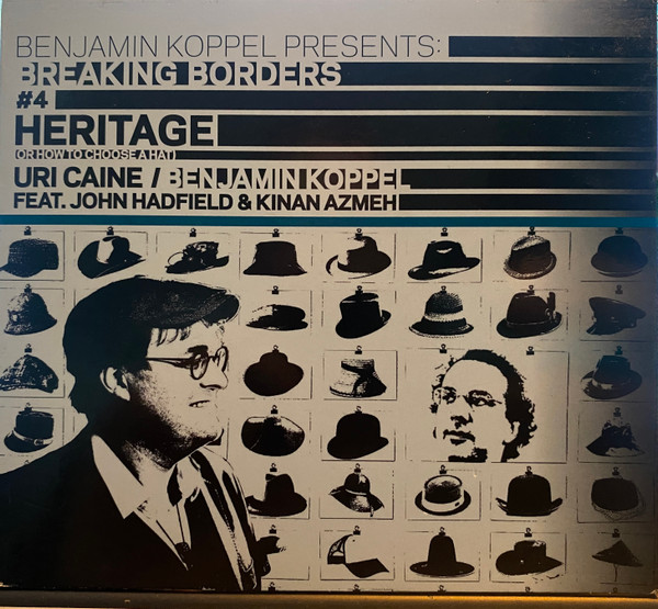 Benjamin Koppel Presents: Breaking Borders #4 Heritage (Or How To Choose A Hat), Uri Caine, Benjamin Koppel, John Hadfield, Kinan Azmeh