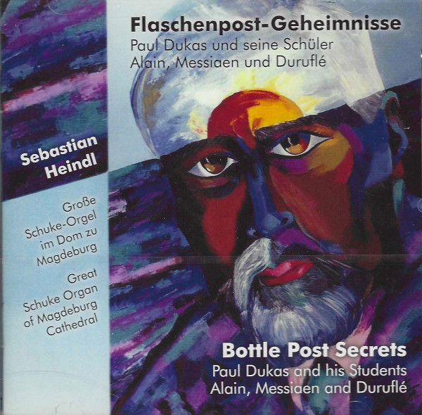 Flaschenpost-Geheimnisse (Paul Dukas Und Seine Schüler Alain, Messiaen Und Duruflé) = Bottle Post Secrets (Paul Dukas And His Students Alain, Messiaen And Duruflé), Sebastian Heindl