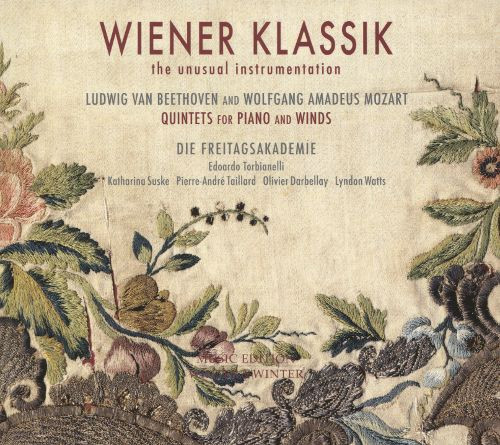 Wiener Klassik: The Unusual Instrumentation - Ludwig van Beethoven And Wolfgang Amadeus Mozart Quintets For Piano And Winds, Die Freitagsakademie, Ludwig van Beethoven, Wolfgang Amadeus Mozart