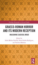 Graeco-Roman Horror and its Modern Reception: Unleashing Classical Dread, Isidro Molina Zorrilla