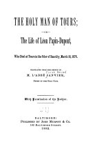 The Holy Man of Tours: Or, the Life of Léon Papin-Dupont, who Died at Tours in the Odor of Sanctity, March 18, 1876, Pierre Désiré Janvier
