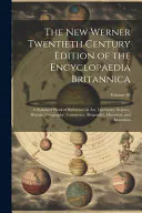 The New Werner Twentieth Century Edition of the Encyclopaedia Britannica: A Standard Work of Reference in Art, Literature, Science, History, Geography, Commerce, Biography, Discovery and Invention; Volume 26, Anonymous
