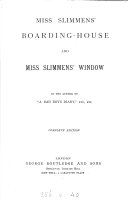 Miss Slimmens' boarding-house, and Miss Slimmens' window, by the author of 'A bad boy's diary'. Complete ed, Metta Victoria Fuller Victor