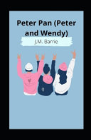Peter Pan (Peter and Wendy) Illustrated, J M Barrie J M Barrie