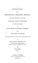 A Register of the Presidents, Fellows, Demies, Instructors in Grammar and in Music, Chaplains, Clerks, Choristers, and Other Members of Saint Mary Magdalen College in the University of Oxford, from the Foundation of the College to the Present Time: The demies. v. 1-4; 1482-1857, Magdalen College (University of Oxford)