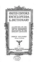 The United Editors Perpetual Encyclopedia: A Library of Universal Knowledge Combined with an Unabridged Dictionary of the English Language