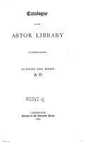 Catalogue of the Astor Library: (continuation) : Authors and Books. A-D, Charles Alexander Nelson