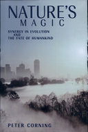 Nature's Magic: Synergy in Evolution and the Fate of Humankind, Peter Corning