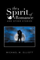 The Spirit of Romance: And Other Stories, Michael W. Elliott