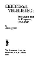 Universal Television: The Studio and Its Programs, 1950-1980, Jeb H. Perry