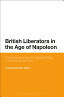British Liberators in the Age of Napoleon: Volunteering under the Spanish Flag in the Peninsular War, Graciela Iglesias Rogers