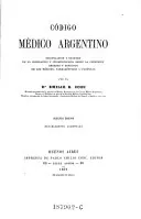 Codigo medico Argentino, recopilacion y resumen de la leijslacion y jurisprudencia sobre la profession, deberes y derechos de los medicos, farmaceuticos y parteras. Segunda ed. notablemente aumentada, Emilio R ..... Coni