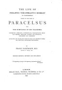 The Life of Philippus Theophrastus Bombast of Hohenheim: Known by the Name of Paracelsus, and the Substance of His Teachings Concerning Cosmology, Anthropology, Pneumatology, Magic and Sorcery, Medicine, Alchemy and Astrology, Philosophy and Theosophy, Extracted and Translated from His Rare and Extensive Works and from Some Unpublished Manuscripts, Franz Hartmann
