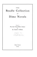The Beadle Collection of Dime Novels: Given to the New York Public Library by Dr. Frank P. O'Brien, New York Public Library