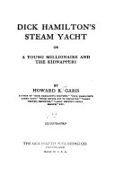 Dick Hamilton's Steam Yacht, Or, A Young Millionaire and the Kidnappers, Howard Roger Garis