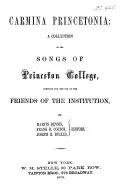Carmina Princetonia: a collection of the songs of Princeton College, compiled ... by M. Dennis, Frank B. Colton, J. H. Dulles, editors, Martin Dennis