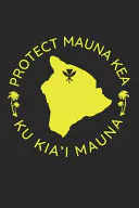 Protect Mauna Kea Ku Kia'i Mauna: Hawaiian Pride Journal / Notebook / Diary Gift - 6"x9" - 120 Pages - White Lined Paper - Matte Cover, Hawaii Publishing