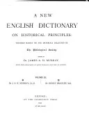 A New English Dictionary on Historical Principles: Founded Mainly on the Materials Collected by the Philological Society, James Augustus Henry Murray