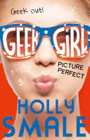 Picture Perfect (Geek Girl, Book 3), Holly Smale