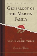 Genealogy of the Martin Family (Classic Reprint), Charles William Francis