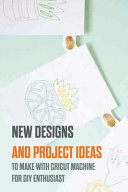 New Designs And Project Ideas To Make With Cricut Machine For Diy Enthusiast: Cricut Machine Craft Projects