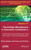 Knowledge Management in Innovative Companies 2: Understanding and Deploying a KM Plan within a Learning Organization, Pierre Saulais