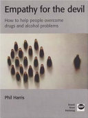Empathy for the Devil: How to Help People Overcome Drugs and Alcohol Problems