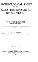 Archaeological Light on the Early Christianizing of Scotland, George Alexander Francis Knight