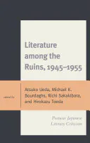 Literature among the Ruins, 1945–1955: Postwar Japanese Literary Criticism, Michael K. Bourdaghs