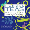 Herbal Teas: 101 Nourishing Blends for Daily Health & Vitality, Kathleen Brown