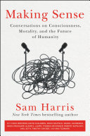 Making Sense: Conversations on Consciousness, Morality, and the Future of Humanity