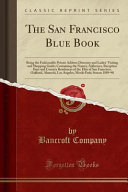 The San Francisco Blue Book: Being the Fashionable Private Address Directory and Ladies' Visiting and Shopping Guide; Containing the Names, Addresses, Reception Days and Country Residences of the Elite of San Francisco, Oakland, Alameda, Los Angeles, Me, Bancroft Company