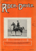 The Rider & Driver: An Illustrated Weekly Devoted to Horse Shows, Coaching, Hunting ... and All Forms of Amateur Horse Manship ...