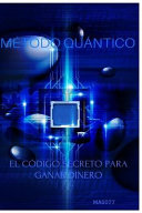 Mtodo Quntico. El cdigo secreto para ganar dinero./ Quantum Method. The secret code to make money.: El Cdigo Secreto Para Ganar Dinero, CreateSpace Independent Publishing Platform