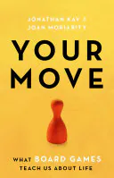 Your Move: What Board Games Teach Us About Life, Joan Moriarity