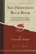 San Francisco Blue Book: The Fashionable Private Address Directory; San Francisco Oakland Berkeley Alameda; Season 1907 1908 (Classic Reprint)