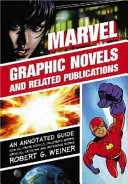 Marvel Graphic Novels and Related Publications: An Annotated Guide to Comics, Prose Novels, Children's Books, Articles, Criticism and Reference Works, 1965-2005, Robert G. Weiner