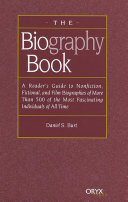 The Biography Book: A Reader's Guide To Nonfiction, Fictional, and Film Biographies of More Than 500 of the Most Fascinating Individuals of all Time, Daniel S. Burt