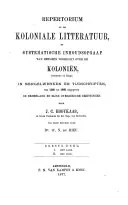 Repertorium op de Koloniale Litteratur, of systematische Inhoudsopgaaf van hetgeen voorkomt over de Koloniën (beoosten de Kaap) in mengelwerken en tijdschriften, van 1595 tot 1865 uitgegeven in Nederland en zijne overzeesche bezittingen: Door J. C. Hooykaas, ter perse bezorgd door Dr. W. N. du Rieu, J. C. Hooykaas