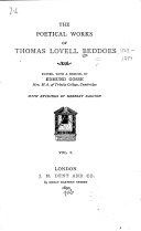 Poetical Works: Memoir. Poems collected in 1851. Poems hitherto unpublished. The bride's tragedy. The improvisatore. Miscellaneous poems, Thomas Lovell Beddoes