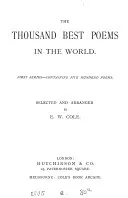The thousand best poems in the world, selected and arranged by E.W. Cole (E. Hope)., Edward William Cole