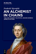 An Alchemist in Chains: The Case Against the Mystic Johann Konrad Dippel in Altona, Frederik Stjernfelt