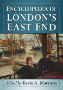 Encyclopedia of London's East End, Kevin A. Morrison