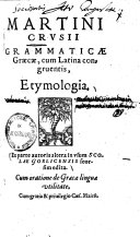Martini Crusii grammaticae Graecae, cum Latina congruentis, etymologia: Ex parte autoris altera in usum scolae Gorlicensis seorsim edita ...