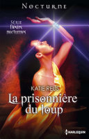 La prisonnière du loup: Désirs Nocturnes : n°3, Katie Reus