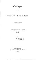 Catalogue of the Astor Library: (continuation) : Authors and Books. E-K