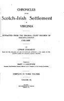 Chronicles of the Scotch-Irish Settlement in Virginia: Extracted from the Original Court Records of Augusta County, 1745-1800, Augusta County (Va.)