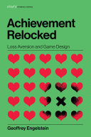 Achievement Relocked: Loss Aversion and Game Design, Geoffrey Engelstein