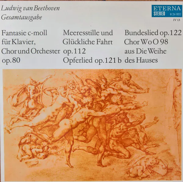 Fantasie C-moll Für Klavier, Chor Und Orchester Op.80 / Meeresstille Und Glückliche Fahrt Op.112 / Opferlied Op.121b / Bundeslied Op.122 / Chor WoO 98 Aus Die Weihe Des Hauses, Ludwig van Beethoven
