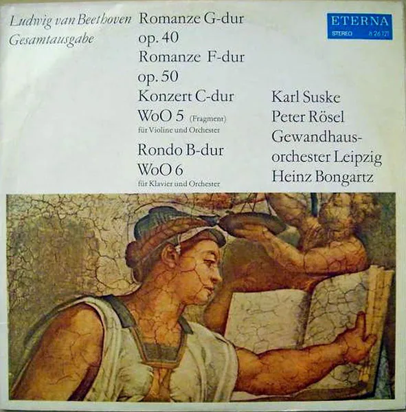 Romanze G-dur Op. 40 / Romanze F-dur Op. 50 / Konzert C-dur WoO 5 (Fragment) (Für Violine Und Orchester) / Rondo B-dur WoO 6 (Für Klavier Und Orchester), Ludwig van Beethoven, Karl Suske, Peter Rösel, Gewandhausorchester Leipzig, Heinz Bongartz